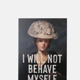 East End Prints I Will Not Behave Myself Card.