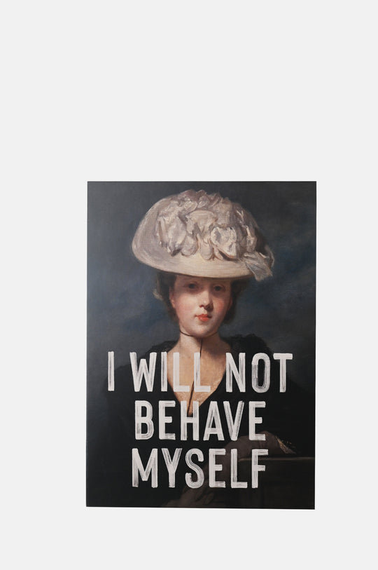 I Will Not Behave Myself Card