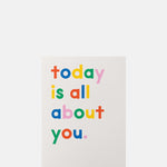 Graphic Factory Today Is All About You Card.
